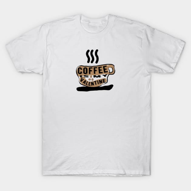 Coffee is my Valentine T-Shirt by Falfa